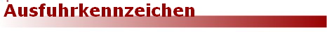 Ausfuhrkennzeichen Ausfuhrkennzeichen